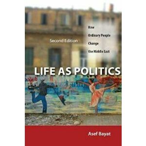 Life as Politics: How Ordinary People Change the Middle East, Paperback (2nd Ed.) - Asef Bayat imagine