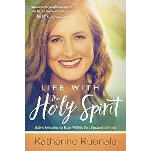 Life with the Holy Spirit: Enjoying Intimacy with the Spirit of God, Paperback - Katherine Ruonala imagine
