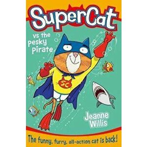Supercat Vs the Pesky Pirate (Supercat, Book 3), Paperback - Jeanne Willis imagine