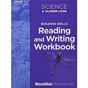 Science, a Closer Look, Grade 5, Reading and Writing in Science Workbook, Paperback - McGraw-Hill Education imagine