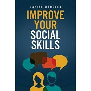Improve Your Social Skills, Paperback - Daniel Wendler imagine