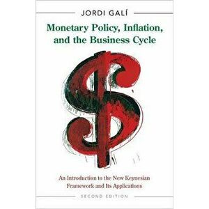 Monetary Policy, Inflation, and the Business Cycle: An Introduction to the New Keynesian Framework and Its Applications - Second Edition, Hardcover (2 imagine
