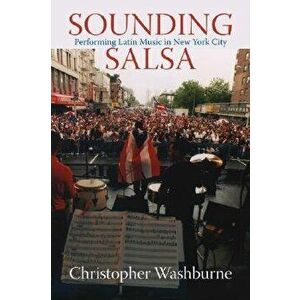 Sounding Salsa: Performing Latin Music in New York City, Paperback - Christopher Washburne imagine