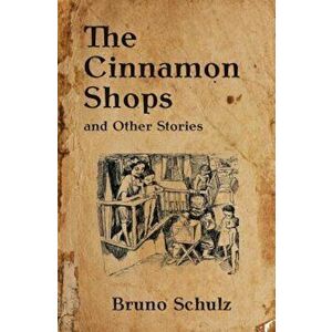 The Cinnamon Shops and Other Stories, Paperback - Bruno Schulz imagine