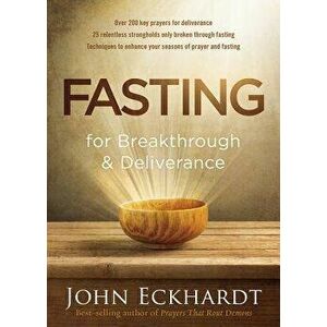 Fasting for Breakthrough and Deliverance, Paperback - John Eckhardt imagine