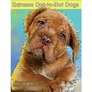 Extreme Dot-To-Dot Dogs Puzzles for Adults from 356 to 870 Dots, Paperback - Dottie's Crazy Dot-To-Dots imagine