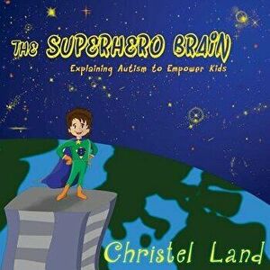 The Superhero Brain: Explaining Autism to Empower Kids (Boy, Light Skin), Paperback - Christel Land imagine