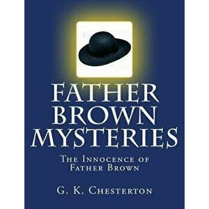 Father Brown Mysteries the Innocence of Father Brown 'large Print Edition': The Complete & Unabridged Original Classic, Paperback - G. K. Chesterton imagine