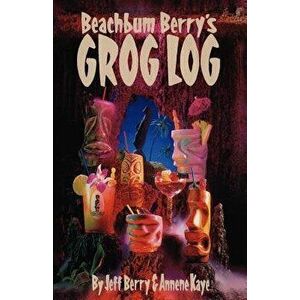 Beach Bum Berry's Grog Log, Paperback (2nd Ed.) - Jeff Berry imagine