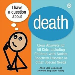 I Have a Question about Death: A Book for Children with Autism Spectrum Disorder or Other Special Needs, Hardcover - Arlen Grad Gaines imagine