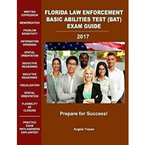 Florida Law Enforcement Basic Abilities Test (Bat) Exam Guide, Paperback - Angelo Tropea imagine
