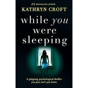 While You Were Sleeping: A Gripping Psychological Thriller You Just Can't Put Down, Paperback - Kathryn Croft imagine