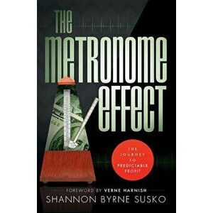 The Metronome Effect: The Journey to Predictable Profit, Paperback - Shannon Byrne Susko imagine