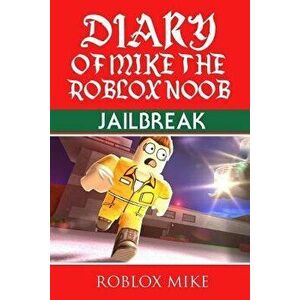 Diary of Mike the Roblox Noob: Jailbreak, Paperback - Roblox Mike imagine
