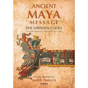 Ancient Mayan Message: Dresden Codex Facsimile, Paperback - Olga Judith Najarro imagine