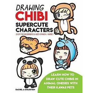 Drawing Chibi Supercute Characters Easy for Beginners & Kids (Manga / Anime): Learn How to Draw Cute Chibis in Animal Onesies with Their Kawaii Pets, imagine