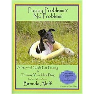 Puppy Problems' No Problem!: A Survival Guide for Finding and Training Your New Dog 'With DVD', Paperback - Brenda Aloff imagine