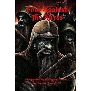 Four Against the Abyss: A Supplement for Four Against the Darkness for Character Levels 5 to 9, Paperback - Andrea Sfiligoi imagine