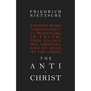 The Anti-Christ, Paperback - Friedrich Wilhelm Nietzsche imagine