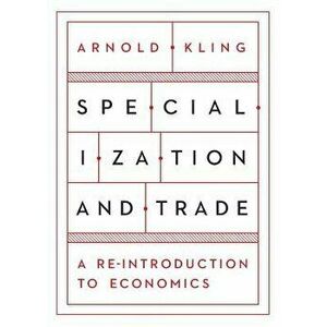 Specialization and Trade, Paperback - Arnold S. Kling imagine