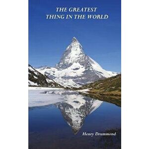 The Greatest Thing in the World, Paperback - Henry Drummond imagine