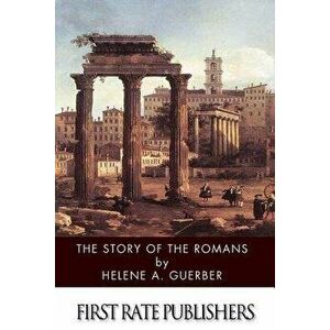 The Story of the Romans, Paperback - Helene a. Guerber imagine