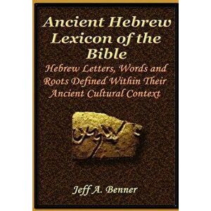 The Ancient Hebrew Lexicon of the Bible, Hardcover - Jeff A. Benner imagine
