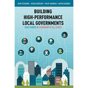 Building High-Performance Local Governments: Case Studies in Leadership at All Levels, Paperback - Anton Gardner imagine