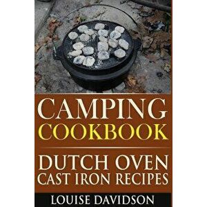 Camping Cookbook: Dutch Oven Cast Iron Recipes, Paperback - Louise Davidson imagine