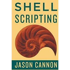 Shell Scripting: How to Automate Command Line Tasks Using Bash Scripting and Shell Programming, Paperback - Jaosn Cannon imagine