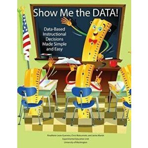 Show Me the Data! Data-Based Instructional Decisions Made Simple and Easy, Paperback - Rinamarie Leon-Guerrero imagine