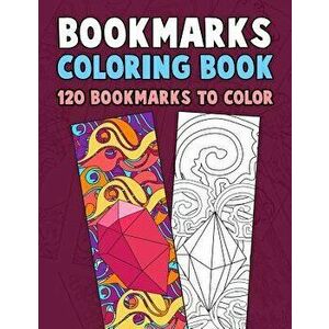 Bookmarks Coloring Book: 120 Bookmarks to Color: Coloring Activity Book for Kids, Adults and Seniors Who Love Reading, Paperback - Annie Clemens imagine