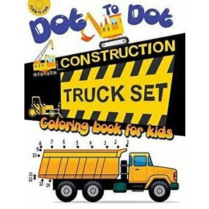 Dot to Dot Construction Truck Set Coloring Book for Kids: A Fun Dot to Dot Book Filled with Dump Trucks, Garbage Trucks, Digger, Tractors and More, Pa imagine