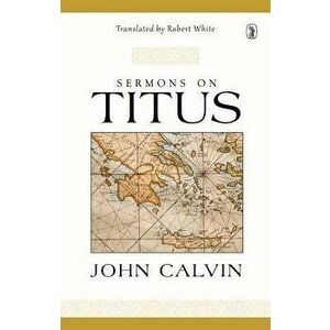 Sermons on Titus, Hardcover - John Calvin imagine