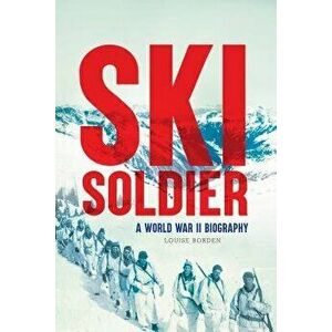 Ski Soldier: A World War II Biography, Hardcover - Louise Borden imagine