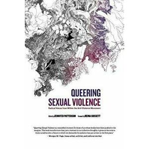 Queering Sexual Violence - Radical Voices from Within the Anti-Violence Movement, Paperback - Jennifer Patterson imagine