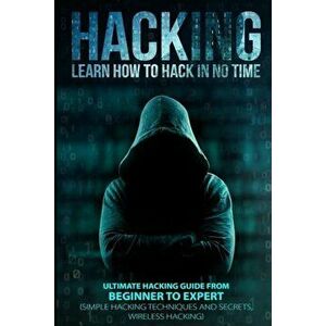 Hacking: Learn How to Hack in No Time: Ultimate Hacking Guide from Beginner to Expert, Paperback - Christopher Lombardi imagine