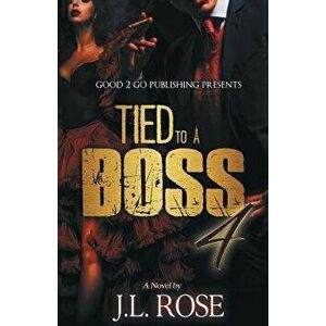 Tied to a Boss 4, Paperback - John L. Rose imagine