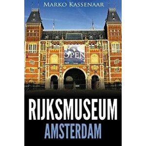 Rijksmuseum Amsterdam: Highlights of the Collection, Paperback - Marko Kassenaar imagine