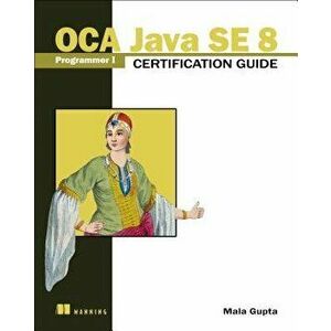OCA Java SE 8 Programmer I Certification Guide, Paperback - Mala Gupta imagine