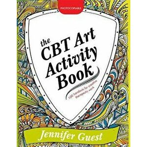 The CBT Art Activity Book: 100 Illustrated Handouts for Creative Therapeutic Work, Paperback - Jennifer Guest imagine