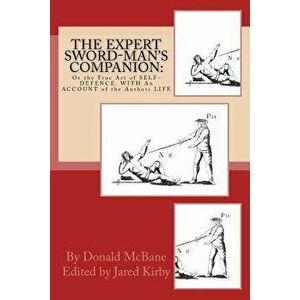 The Expert Sword-Man's Companion: Or the True Art of Self-Defence. with an Account of the Authors Life, and His Transactions During the Wars with Fran imagine