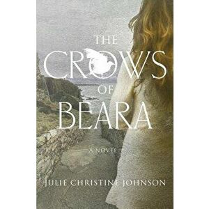The Crows of Beara, Paperback - Julie Christine Johnson imagine