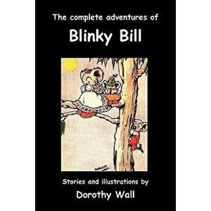 The Complete Adventures of Blinky Bill, Paperback - Dorothy Wall imagine