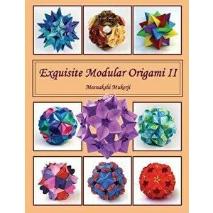 Exquisite Modular Origami II, Paperback - Meenakshi Mukerji imagine