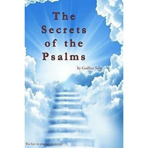 Secrets of the Psalms: The Key to Answered Prayers from the King James Bible, Paperback - Godfrey Selig imagine