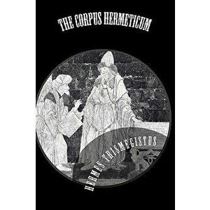 The Corpus Hermeticum, Paperback - Hermes Trismegistus imagine