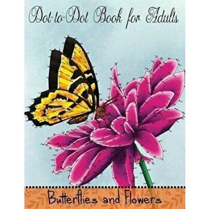 Dot to Dot Book for Adults: Butterflies and Flowers: Challenging Flower and Butterfly Connect the Dots Puzzles, Paperback - Mindful Coloring Books imagine