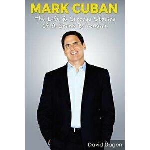 Mark Cuban - The Life & Success Stories of a Shark Billionaire: Biography, Paperback - Entrepreneurship Facts imagine