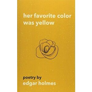 Her Favorite Color Was Yellow, Paperback - Edgar Holmes imagine